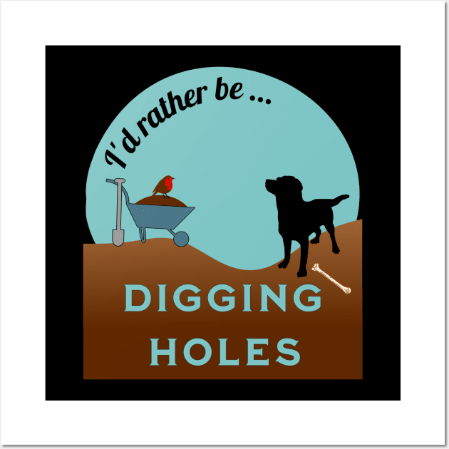 I'd Rather be Digging Holes (dog) Wall Art by LexieLou